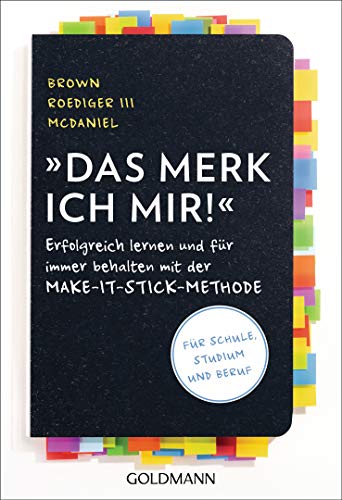 Das merk ich mir!: Erfolgreich lernen und für immer behalten mit der Make-it-stick-Methode - Für Schule, Studium und Beruf von Goldmann TB