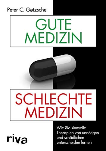 Gute Medizin, schlechte Medizin: Wie Sie sinnvolle Therapien von unnötigen und schädlichen unterscheiden lernen Gute Medizin, schlechte Medizin: Wie Sie sinnvolle Therapien von unnötigen und schädlichen unterscheiden lernen