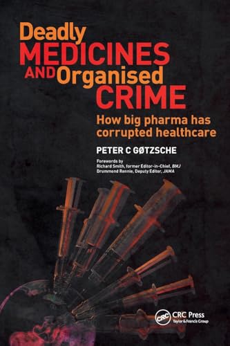 Deadly Medicines and Organised Crime: How Big Pharma Has Corrupted Healthcare von CRC Press