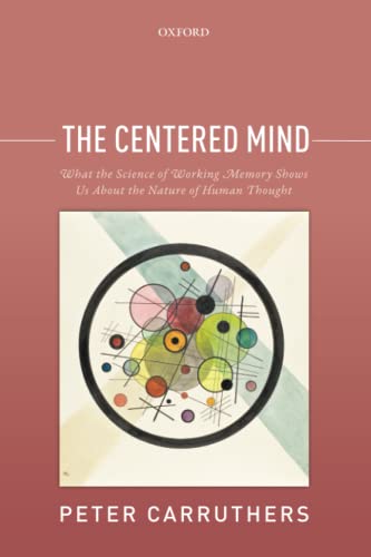 CENTERED MIND P: What the Science of Working Memory Shows Us About the Nature of Human Thought von Oxford University Press