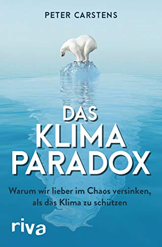 Das Klimaparadox: Warum wir lieber im Chaos versinken, als das Klima zu schützen von RIVA