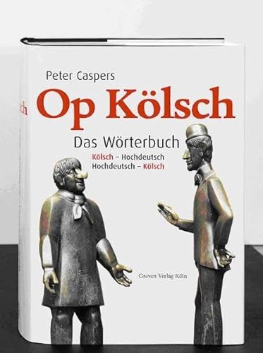 Op Kölsch. Das Wörterbuch Kölsch - Hochdeutsch / Hochdeutsch - Kölsch