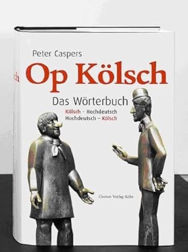 Op Kölsch. Das Wörterbuch Kölsch - Hochdeutsch / Hochdeutsch - Kölsch