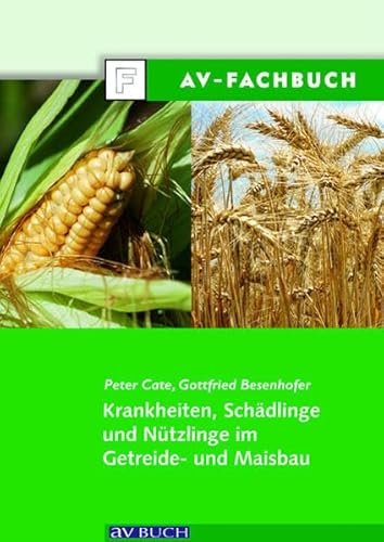 Krankheiten, Schädlinge und Nützlinge im Getreide- und Maisbau von Österreichisch. Agrarvlg.