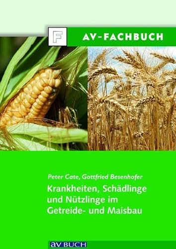 Krankheiten, Schädlinge und Nützlinge im Getreide- und Maisbau von Österreichisch. Agrarvlg.