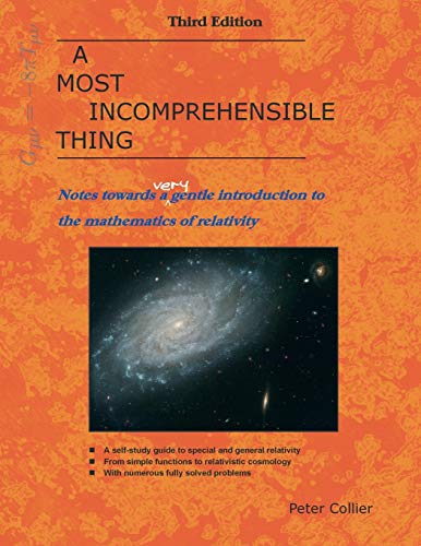 A Most Incomprehensible Thing: Notes Towards a Very Gentle Introduction to the Mathematics of Relativity von Incomprehensible Books
