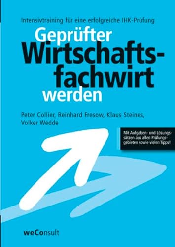 Geprüfter Wirtschaftsfachwirt werden: Intensivtraining für eine erfolgreiche Prüfung - Mit Aufgaben- und Lösungssätzen aus allen Prüfungsgebieten sowie vielen Tipps