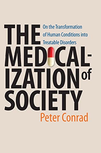 The Medicalization of Society: On the Transformation of Human Conditions into Treatable Disorders von Johns Hopkins University Press