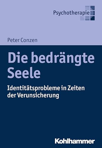 Die bedrängte Seele: Identitätsprobleme in Zeiten der Verunsicherung von Kohlhammer W.