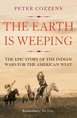 The Earth is Weeping: The Epic Story of the Indian Wars for the American West von Atlantic Books