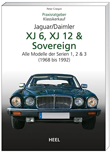 Praxisratgeber Klassikerkauf: Jaguar / Daimler XJ6, XJ12 & Sovereign. Alle Modelle der Serien 1, 2 & 3 (1968-1992) von Heel Verlag GmbH