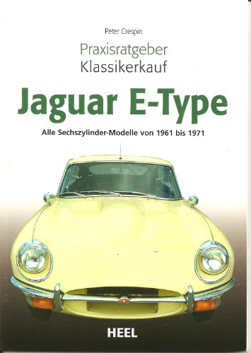 Praxisratgeber Klassikerkauf: Jaguar E-Type. Alle Sechs-Zylinder-Modelle von 1961 bis 1971 von Heel / Heel Verlag GmbH