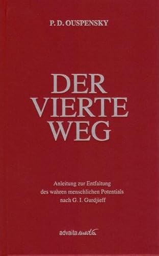 Der Vierte Weg: Anleitung zur Entfaltung des wahren menschlichen Potentials nach G. I. Gurdjieff