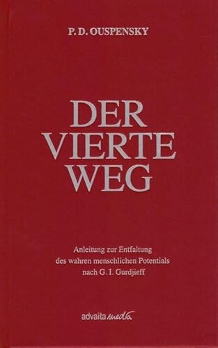 Der Vierte Weg: Anleitung zur Entfaltung des wahren menschlichen Potentials nach G. I. Gurdjieff