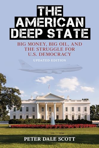 THE AMERICAN DEEP STATE: Big Money, Big Oil, and the Struggle for U.S. Democracy, Updated Edition (War and Peace Library)