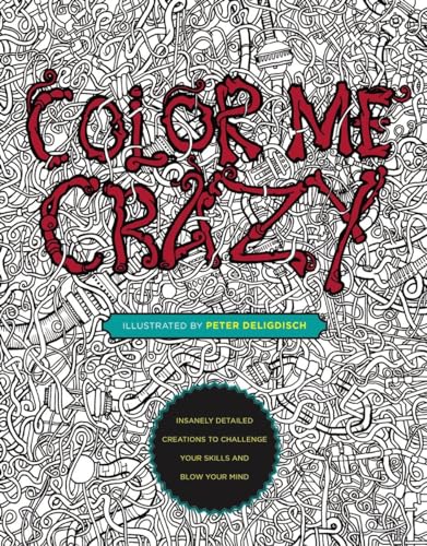 Color Me Crazy: Insanely Detailed Creations to Challenge Your Skills and Blow Your Mind von TarcherPerigee