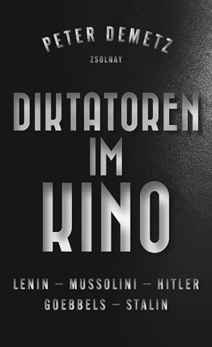 Diktatoren im Kino: Lenin, Mussolini, Hitler, Goebbels, Stalin von Paul Zsolnay Verlag