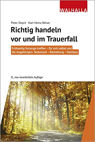 Richtig handeln vor und im Trauerfall: Frühzeitig Vorsorge treffen - für sich selbst und die Angehörigen: Testament - Bestattung - Nachlass; Walhalla Rechtshilfen
