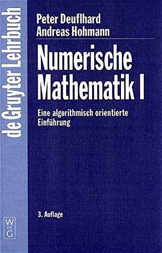 Deuflhard, Peter: Numerische Mathematik I, Eine algorithmisch orientierte Einführung von De Gruyter