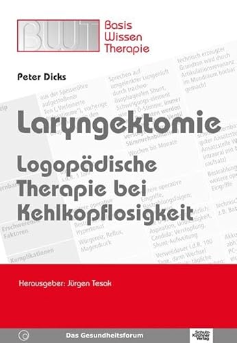 Laryngektomie: Logopädische Therapie bei Kehlkopflosigkeit: Logopädische Therapie bei Kehlkopflosigkeit. Basiswissen Therapie