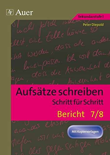Aufsätze schreiben Schritt für Schritt: Bericht: Aufsätze schreiben - Schritt für Schritt (7. und 8. Klasse)