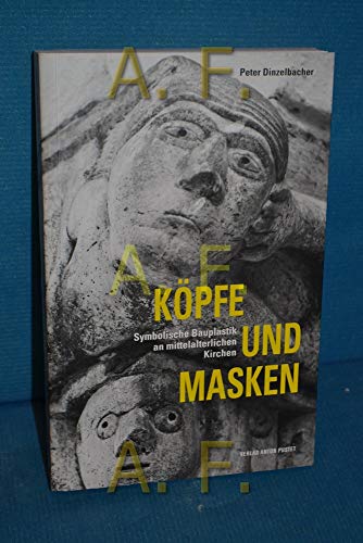 Köpfe und Masken: Symbolische Bauplastik an mittelalterlichen Kirchen von Pustet, Salzburg