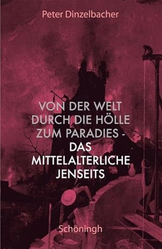 Von der Welt durch die Hölle zum Paradies - das mittelalterliche Jenseits von Schoeningh Ferdinand GmbH / Verlag Ferdinand Schöningh