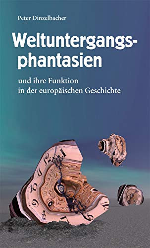 Weltuntergangsphantasien: und ihre Funktion in der europäischen Geschichte