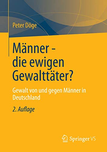 Männer - die ewigen Gewalttäter?: Gewalt von und gegen Männer in Deutschland