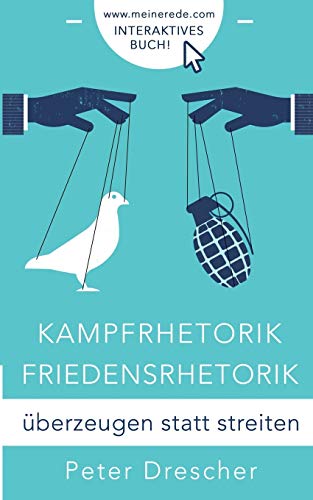 Kampfrhetorik - Friedensrhetorik: überzeugen statt streiten von Books on Demand GmbH