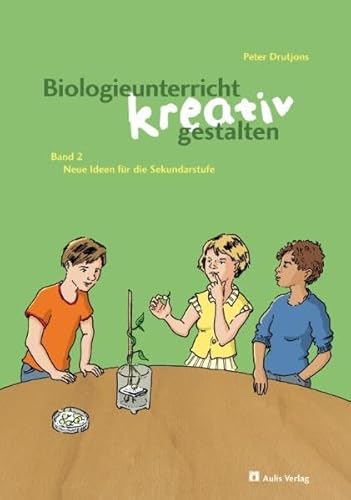 Kopiervorlagen Biologie / Biologieunterricht kreativ gestalten Band 2: Neue Ideen für die Sekundarstufe I von Aulis Verlag