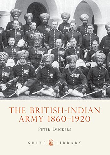 The British-Indian Army, 1860-1914 (Shire Album Series, Band 4)