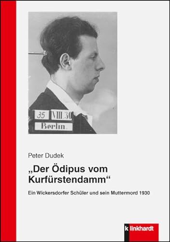'Der Ödipus vom Kurfürstendamm': Ein Wickersdorfer Schüler und sein Muttermord 1930 von Klinkhardt, Julius