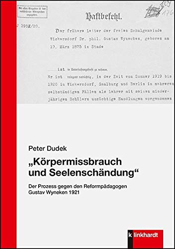 "Körpermissbrauch und Seelenschändung": Der Prozess gegen den Reformpädagogen Gustav Wyneken 1921 "Körpermissbrauch und Seelenschändung": Der Prozess gegen den Reformpädagogen Gustav Wyneken 1921