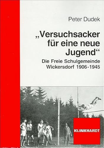 'Versuchsacker für eine neue Jugend': Die Freie Schulgemeinde Wickersdorf 1906-1945 von Klinkhardt
