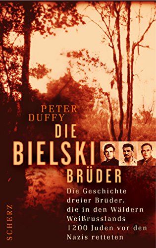 Die Bielski-Brüder: Die Geschichte dreier Brüder, die in den Wäldern Weissrusslands 1200 Juden vor den Nazis retteten Die Bielski-Brüder: Die Geschichte dreier Brüder, die in den Wäldern Weissrusslands 1200 Juden vor den Nazis retteten von FISCHER Scherz