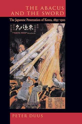 The Abacus and the Sword: The Japanese Penetration of Korea, 1895-1910: The Japanese Penetration of Korea, 1895-1910 Volume 4 (Twentieth-Century Japan - The Emergence of a World Power, 4, Band 4)