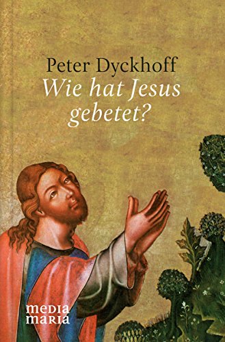Wie hat Jesus gebetet? von Media Maria