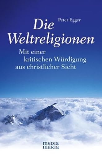 Die Weltreligionen: Mit einer kritischen Würdigung aus christlicher Sicht