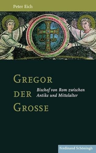 Gregor der Große. Bischof von Rom zwischen Antike und Mittelalter von Verlag Ferdinand Schöningh GmbH