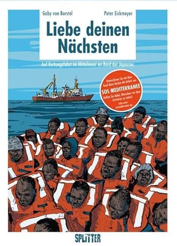 Liebe deinen Nächsten: Auf Rettungsfahrt im Mittelmeer an Bord der Aquarius von Splitter Verlag