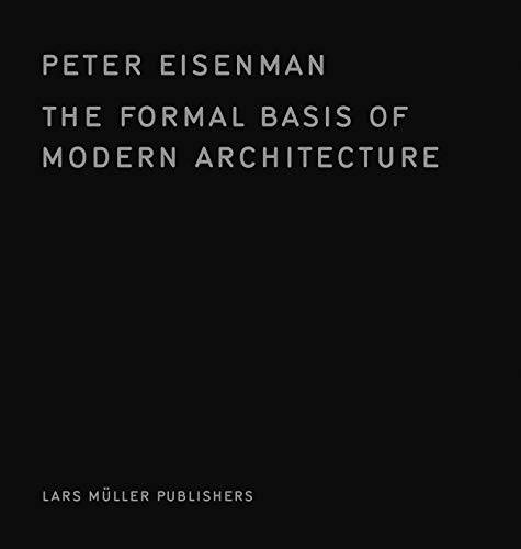The Formal Basis of Modern Architecture: Dissertation von Lars Muller Publishers