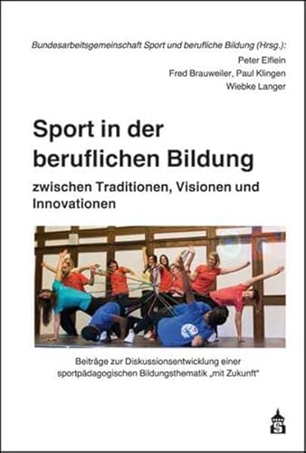 Sport in der beruflichen Bildung: zwischen Traditionen, Visionen und Innovationen. Anstöße zur Diskussionsentwicklung einer sportpädagogischen ... zur ... zur Praxeologie der Bewegung und des Sports)