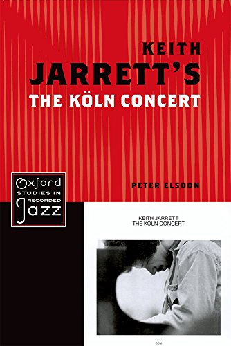 Keith Jarrett's The Koln Concert (Oxford Studies in Recorded Jazz)