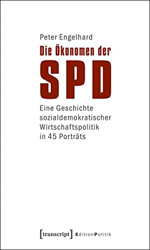 Die Ökonomen der SPD: Eine Geschichte sozialdemokratischer Wirtschaftspolitik in 45 Porträts (Edition Politik) von transcript Verlag