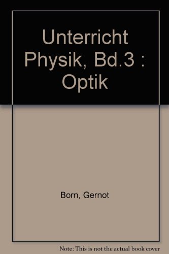 Unterricht Physik / Band 3/I: Optik III/1 - Optische Geräte: Unterricht Physik