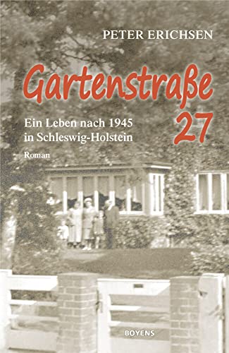 Gartenstraße 27: Ein Leben nach 1945 in Schleswig-Holstein von Boyens