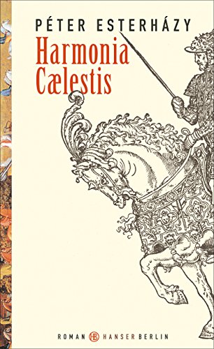 Harmonia Caelestis: Roman. Ausgezeichnet mit dem Sandor-Marai-Preis 2001, dem Ungarischen Literaturpreis 2001 und dem Grinzane Cavour-Preis 2004 Harmonia Caelestis: Roman. Ausgezeichnet mit dem Sandor-Marai-Preis 2001, dem Ungarischen Literaturpreis 2001 und dem Grinzane Cavour-Preis 2004