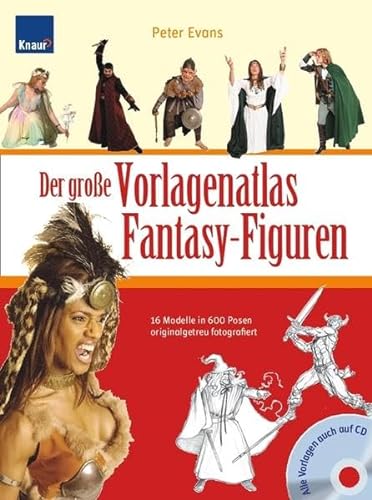 Der große Vorlagenatlas Fantasy-Figuren: 16 Modelle in 600 Posen originalgetreu fotografiert Alle Vorlagen auch auf CD