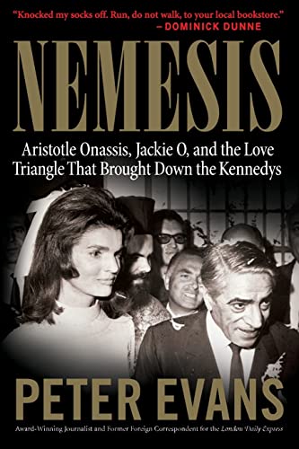 NEMESIS: The True Story of Aristotle Onassis, Jackie O, and the Love Triangle That Brought Down the Kennedys NEMESIS: The True Story of Aristotle Onassis, Jackie O, and the Love Triangle That Brought Down the Kennedys
